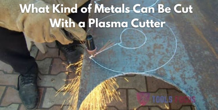 What Kind Of Metals Can Be Cut With A Plasma Cutter
